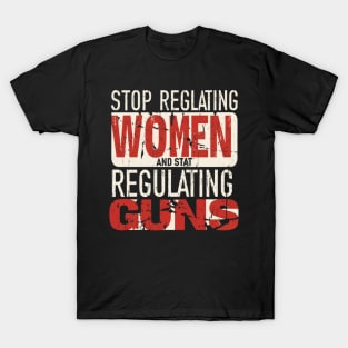 stop regulating women and start regulat T-Shirt